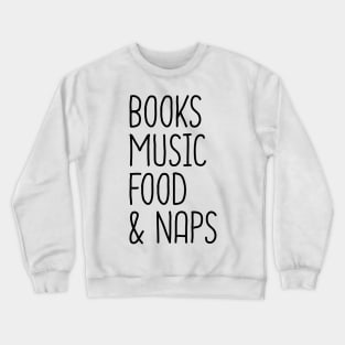 Books Music Food And Naps Crewneck Sweatshirt